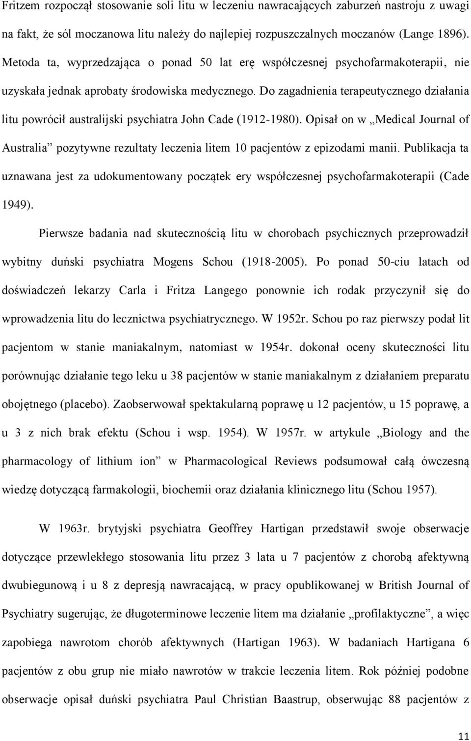 Do zagadnienia terapeutycznego działania litu powrócił australijski psychiatra John Cade (1912-1980).