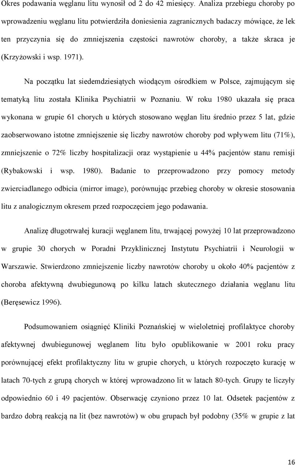 (Krzyżowski i wsp. 1971). Na początku lat siedemdziesiątych wiodącym ośrodkiem w Polsce, zajmującym się tematyką litu została Klinika Psychiatrii w Poznaniu.