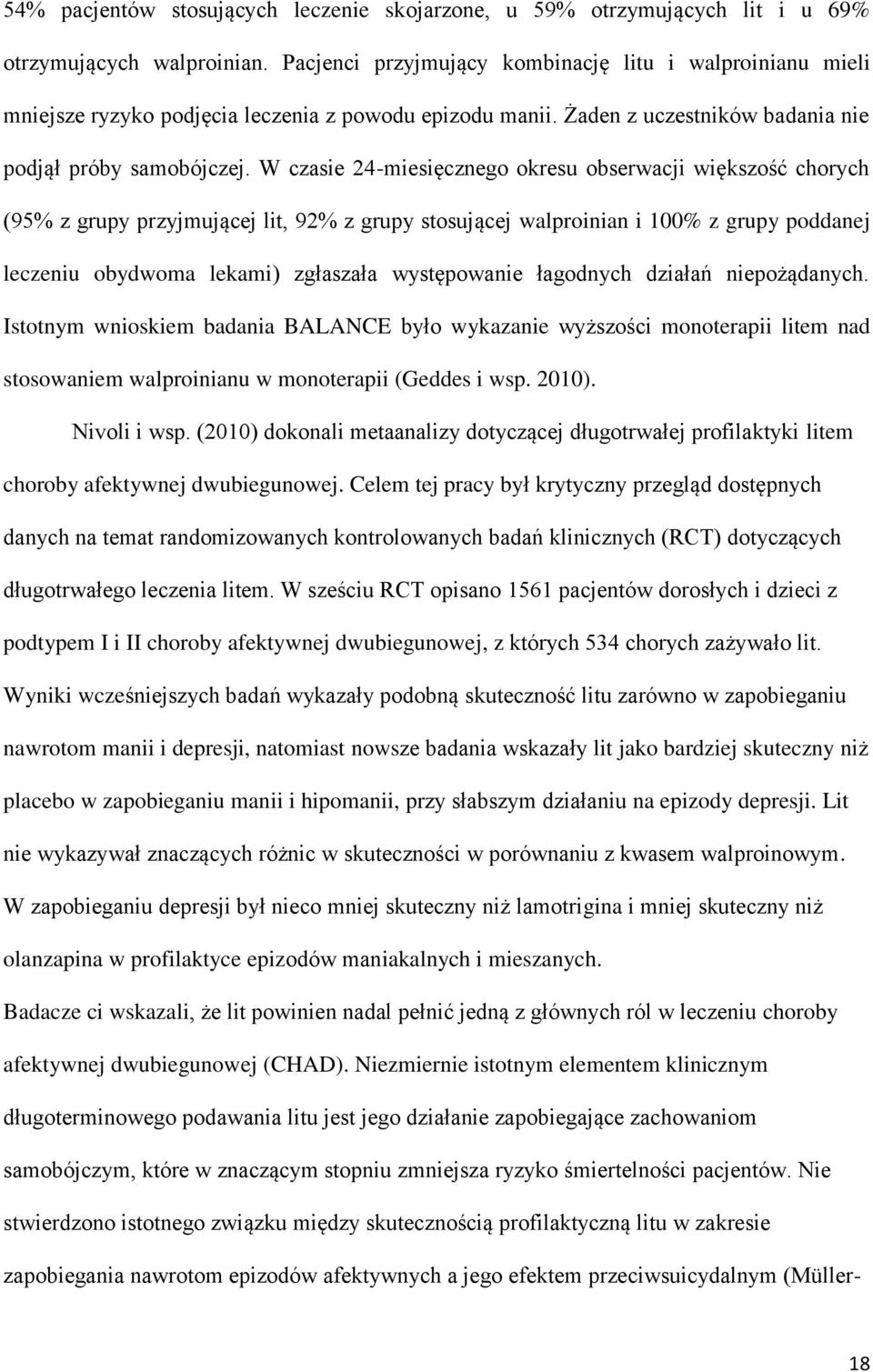 W czasie 24-miesięcznego okresu obserwacji większość chorych (95% z grupy przyjmującej lit, 92% z grupy stosującej walproinian i 100% z grupy poddanej leczeniu obydwoma lekami) zgłaszała występowanie