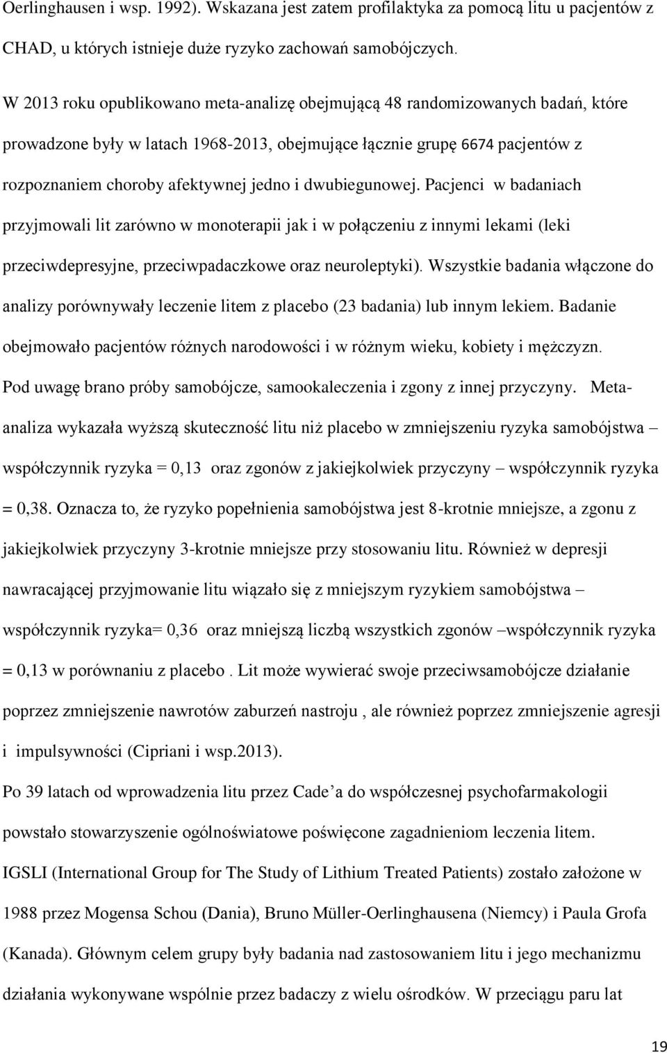 dwubiegunowej. Pacjenci w badaniach przyjmowali lit zarówno w monoterapii jak i w połączeniu z innymi lekami (leki przeciwdepresyjne, przeciwpadaczkowe oraz neuroleptyki).