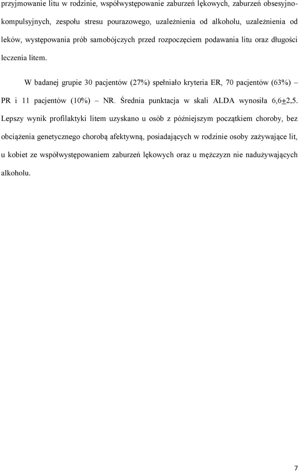 W badanej grupie 30 pacjentów (27%) spełniało kryteria ER, 70 pacjentów (63%) PR i 11 pacjentów (10%) NR. Średnia punktacja w skali ALDA wynosiła 6,6+2,5.