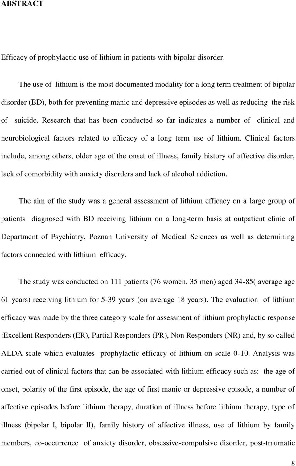 Research that has been conducted so far indicates a number of clinical and neurobiological factors related to efficacy of a long term use of lithium.