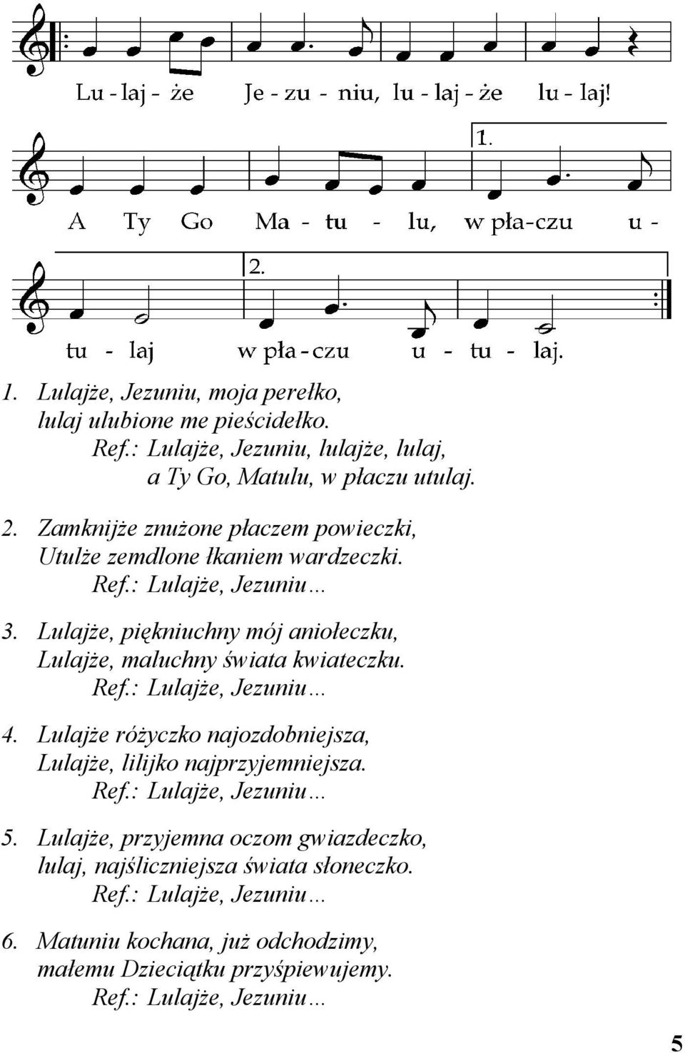 Lulajże, piękniuchny mój aniołeczku, Lulajże, maluchny świata kwiateczku. Ref.: Lulajże, Jezuniu 4.