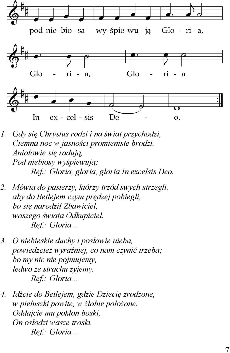 Mówią do pasterzy, którzy trzód swych strzegli, aby do Betlejem czym prędzej pobiegli, bo się narodził Zbawiciel, waszego świata Odkupiciel. Ref.: Gloria 3.