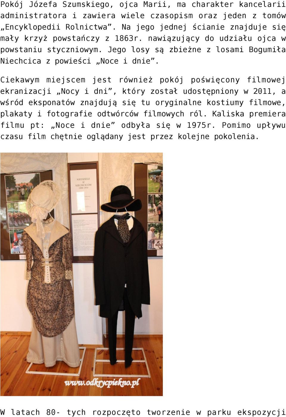 Jego losy są zbieżne z losami Bogumiła Niechcica z powieści Noce i dnie.