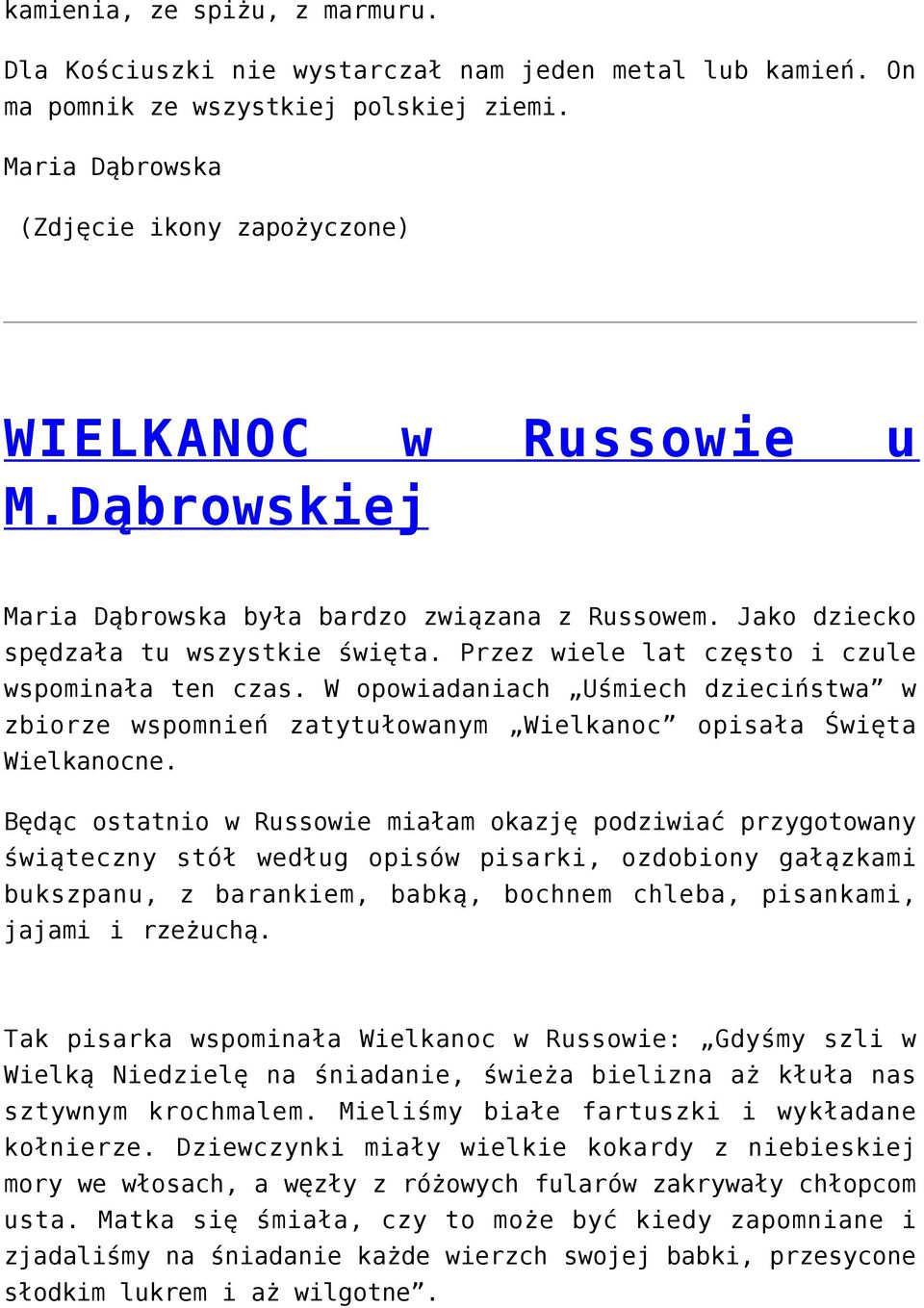 W opowiadaniach Uśmiech dzieciństwa w zbiorze wspomnień zatytułowanym Wielkanoc opisała Święta Wielkanocne.