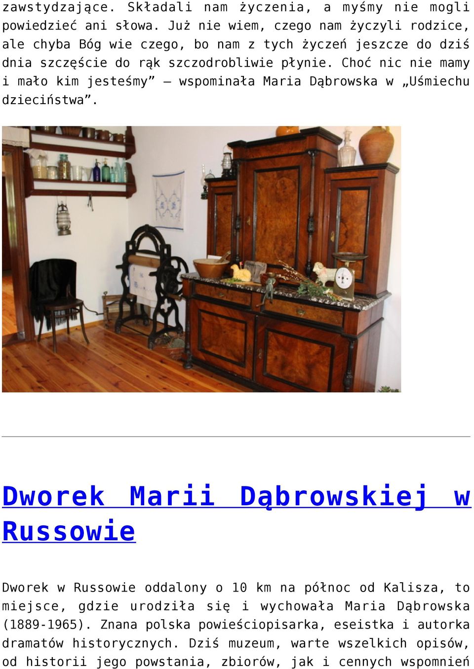 Choć nic nie mamy i mało kim jesteśmy wspominała Maria Dąbrowska w Uśmiechu dzieciństwa.