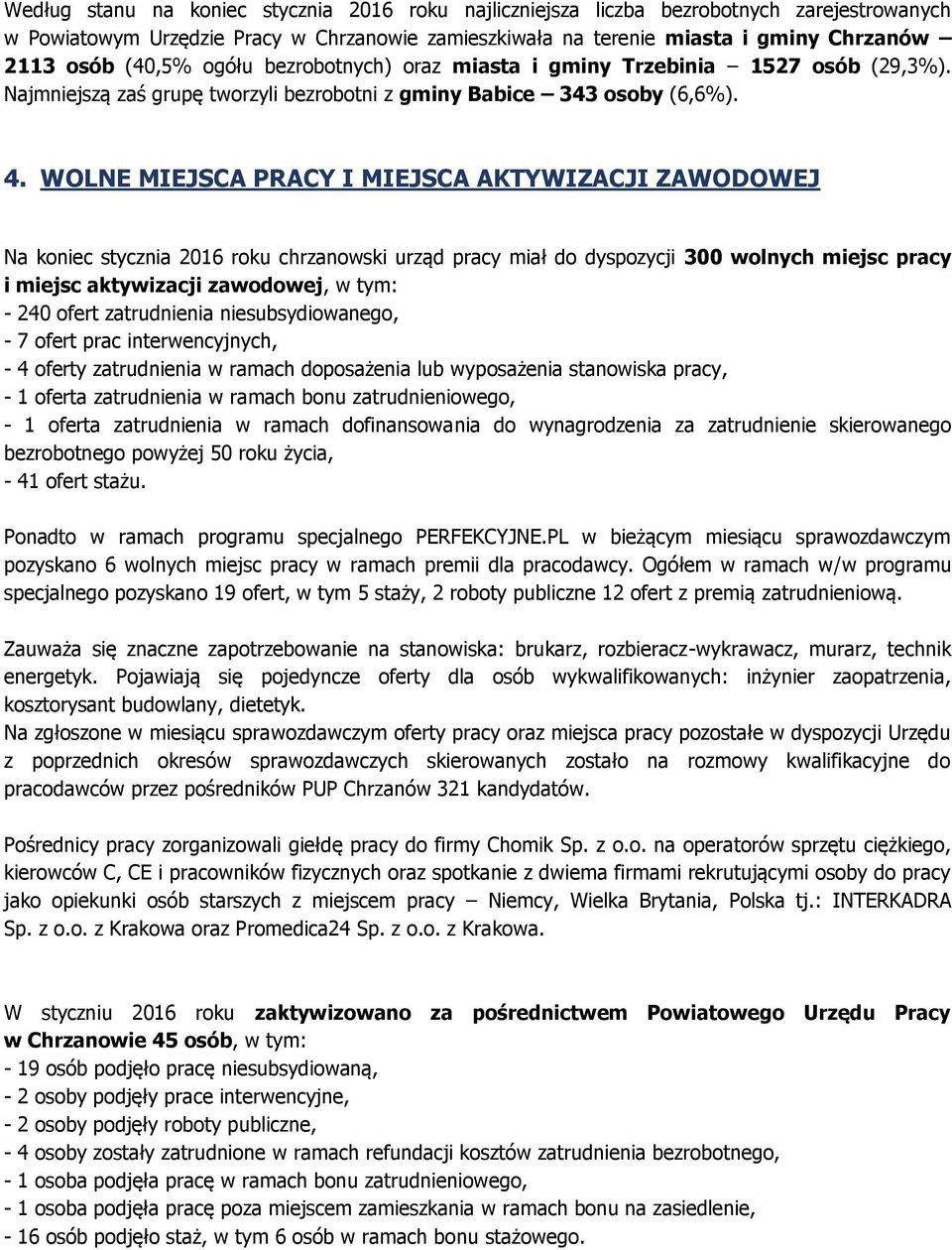 WOLNE MIEJSCA PRACY I MIEJSCA AKTYWIZACJI ZAWODOWEJ Na koniec stycznia 2016 roku chrzanowski urząd pracy miał do dyspozycji 300 wolnych miejsc pracy i miejsc aktywizacji zawodowej, w tym: - 240 ofert