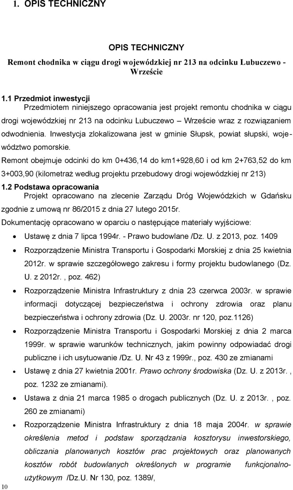 Inwestycja zlokalizowana jest w gminie Słupsk, powiat słupski, województwo pomorskie.