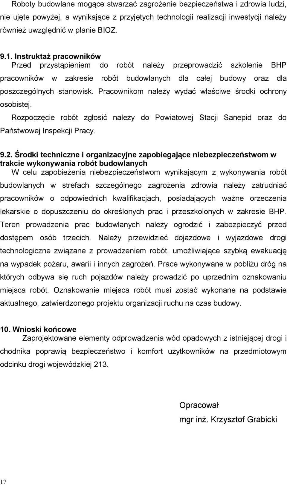 Pracownikom należy wydać właściwe środki ochrony osobistej. Rozpoczęcie robót zgłosić należy do Powiatowej Stacji Sanepid oraz do Państwowej Inspekcji Pracy. 9.2.