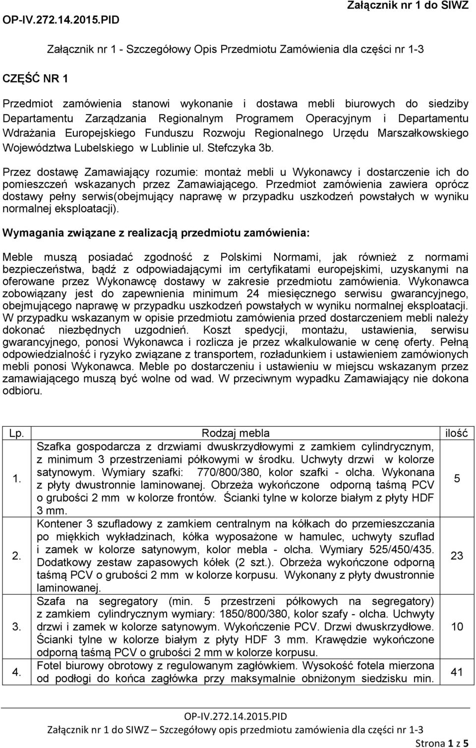 zobowiązany jest do zapewnienia minimum 4 miesięcznego serwisu gwarancyjnego, obejmującego naprawę w przypadku uszkodzeń powstałych w wyniku normalnej eksploatacji.