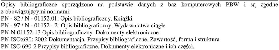 Wydawnictwa ciągłe PN-N-01152-13 Opis bibliograficzny. Dokumenty elektroniczne PN-ISO:690: 2002 Dokumentacja.