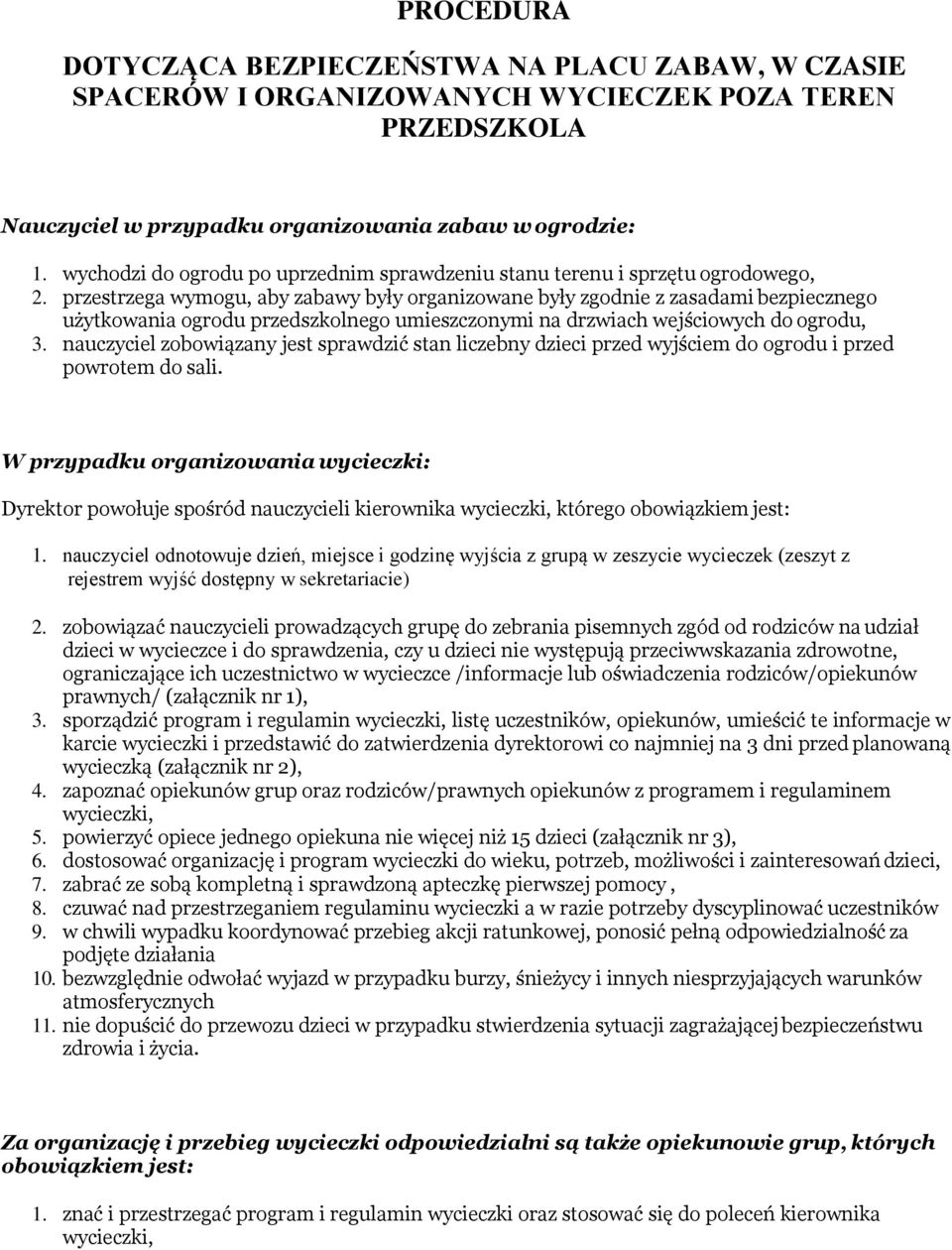 przestrzega wymogu, aby zabawy były organizowane były zgodnie z zasadami bezpiecznego użytkowania ogrodu przedszkolnego umieszczonymi na drzwiach wejściowych do ogrodu, 3.