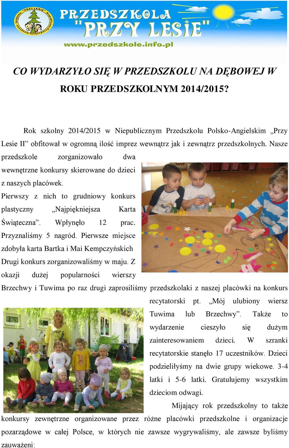 Nasze przedszkole zorganizowało dwa wewnętrzne konkursy skierowane do dzieci z naszych placówek. Pierwszy z nich to grudniowy konkurs plastyczny Najpiękniejsza Karta Świąteczna. Wpłynęło 12 prac.