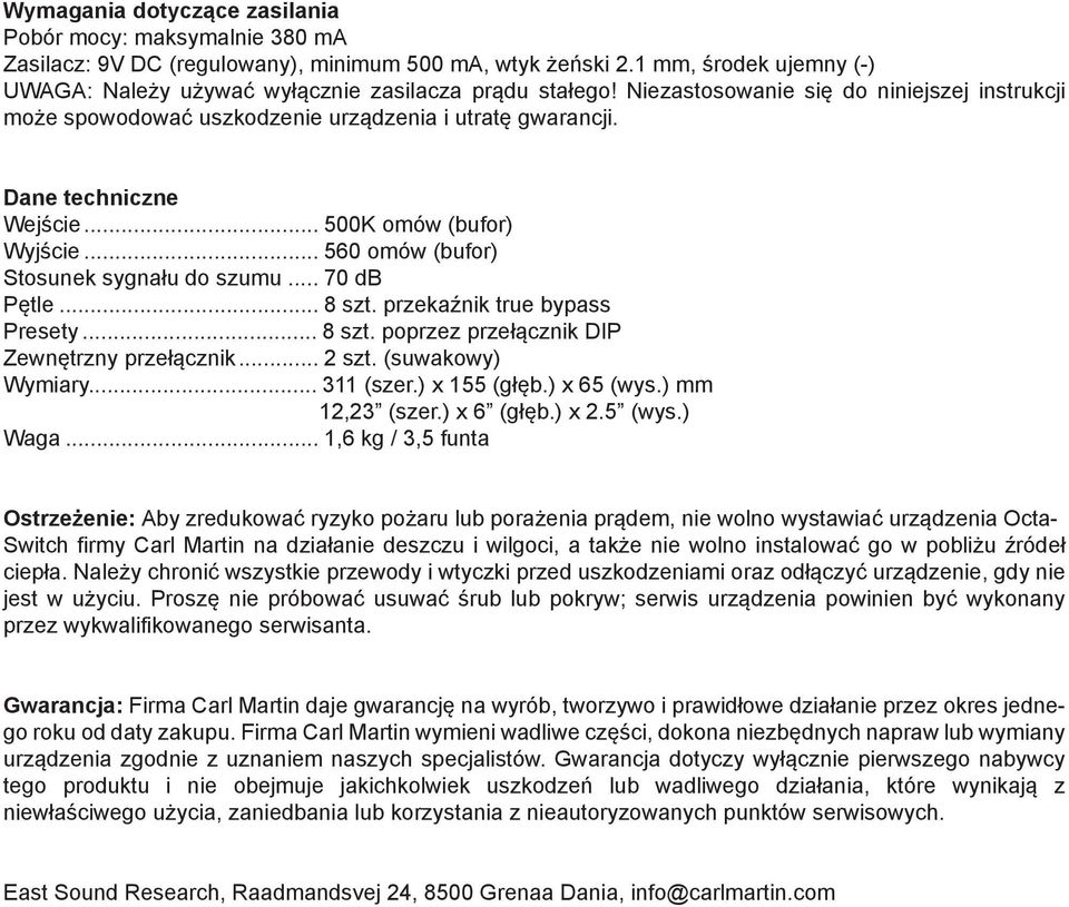 .. 560 omów (bufor) Stosunek sygnału do szumu... 70 db Pętle... 8 szt. przekaźnik true bypass Presety... 8 szt. poprzez przełącznik DIP Zewnętrzny przełącznik... 2 szt. (suwakowy) Wymiary... 311 (szer.