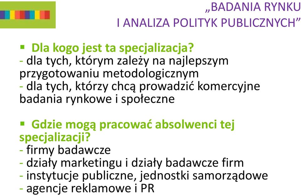 prowadzić komercyjne badania rynkowe i społeczne Gdzie mogą pracować absolwenci tej specjalizacji?