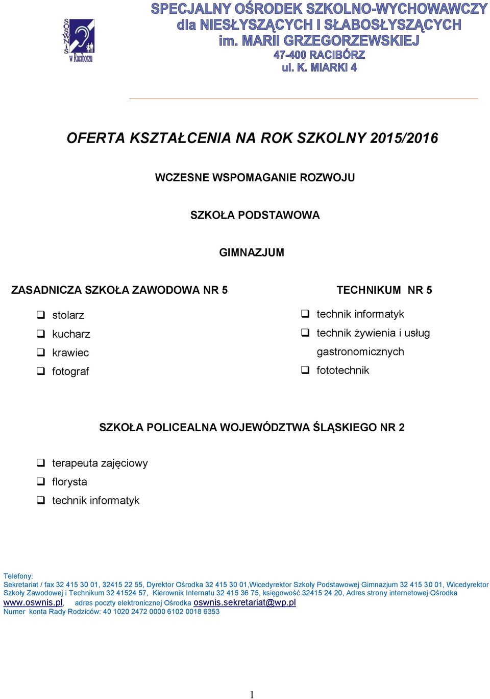 30 01, 32415 22 55, Dyrektor Ośrodka 32 415 30 01,Wicedyrektor Szkoły Podstawowej Gimnazjum 32 415 30 01, Wicedyrektor Szkoły Zawodowej i Technikum 32 41524 57, Kierownik Internatu 32 415 36