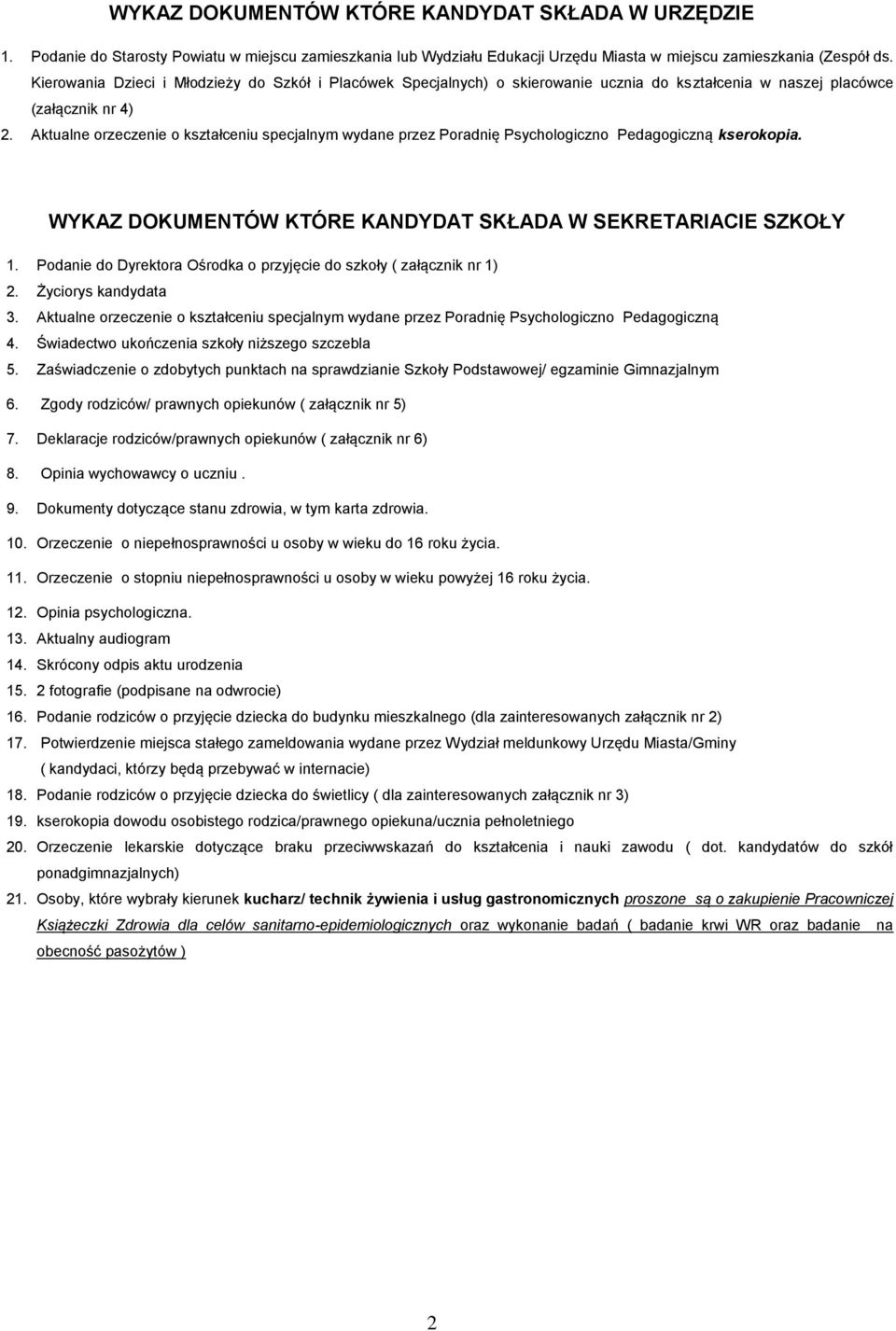 Aktualne orzeczenie o kształceniu specjalnym wydane przez Poradnię Psychologiczno Pedagogiczną kserokopia. WYKAZ DOKUMENTÓW KTÓRE KANDYDAT SKŁADA W SEKRETARIACIE SZKOŁY 1.