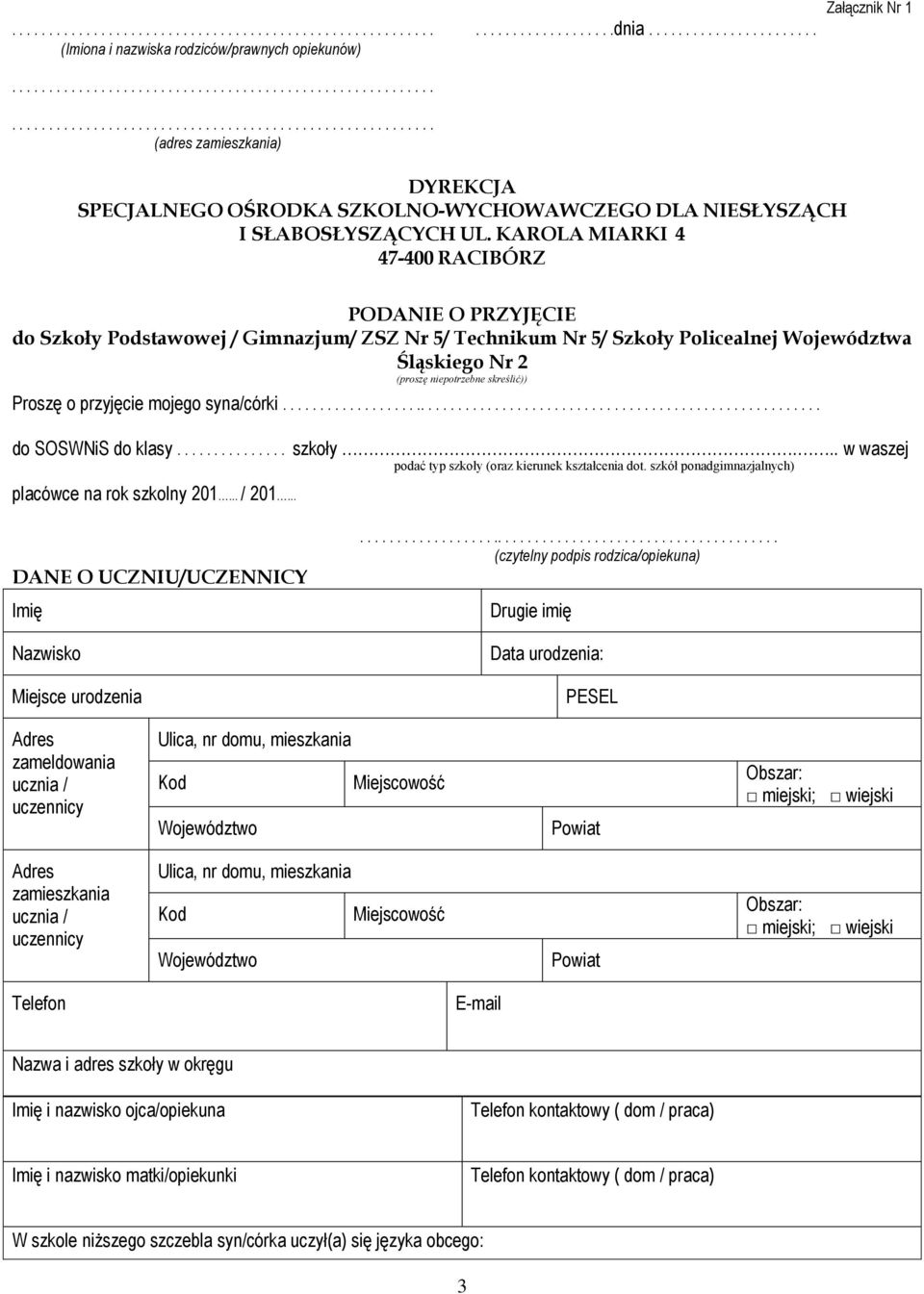 KAROLA MIARKI 4 47-400 RACIBÓRZ PODANIE O PRZYJĘCIE do Szkoły Podstawowej / Gimnazjum/ ZSZ Nr 5/ Technikum Nr 5/ Szkoły Policealnej Województwa Śląskiego Nr 2 (proszę niepotrzebne skreślić)) Proszę o