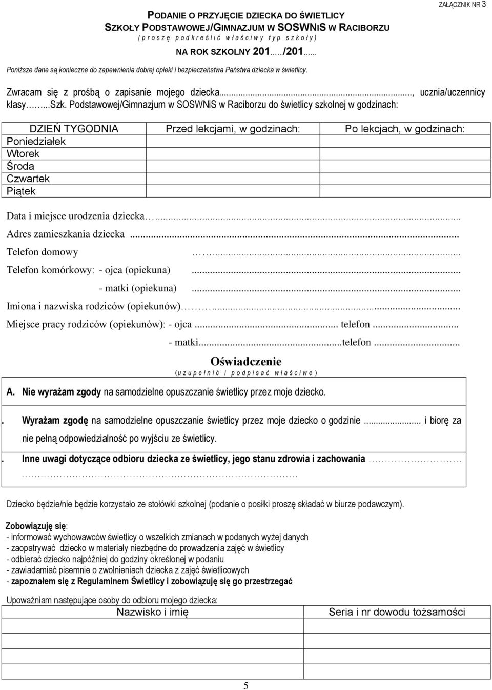 Podstawowej/Gimnazjum w SOSWNiS w Raciborzu do świetlicy szkolnej w godzinach: DZIEŃ TYGODNIA Przed lekcjami, w godzinach: Po lekcjach, w godzinach: Poniedziałek Wtorek Środa Czwartek Piątek Data i