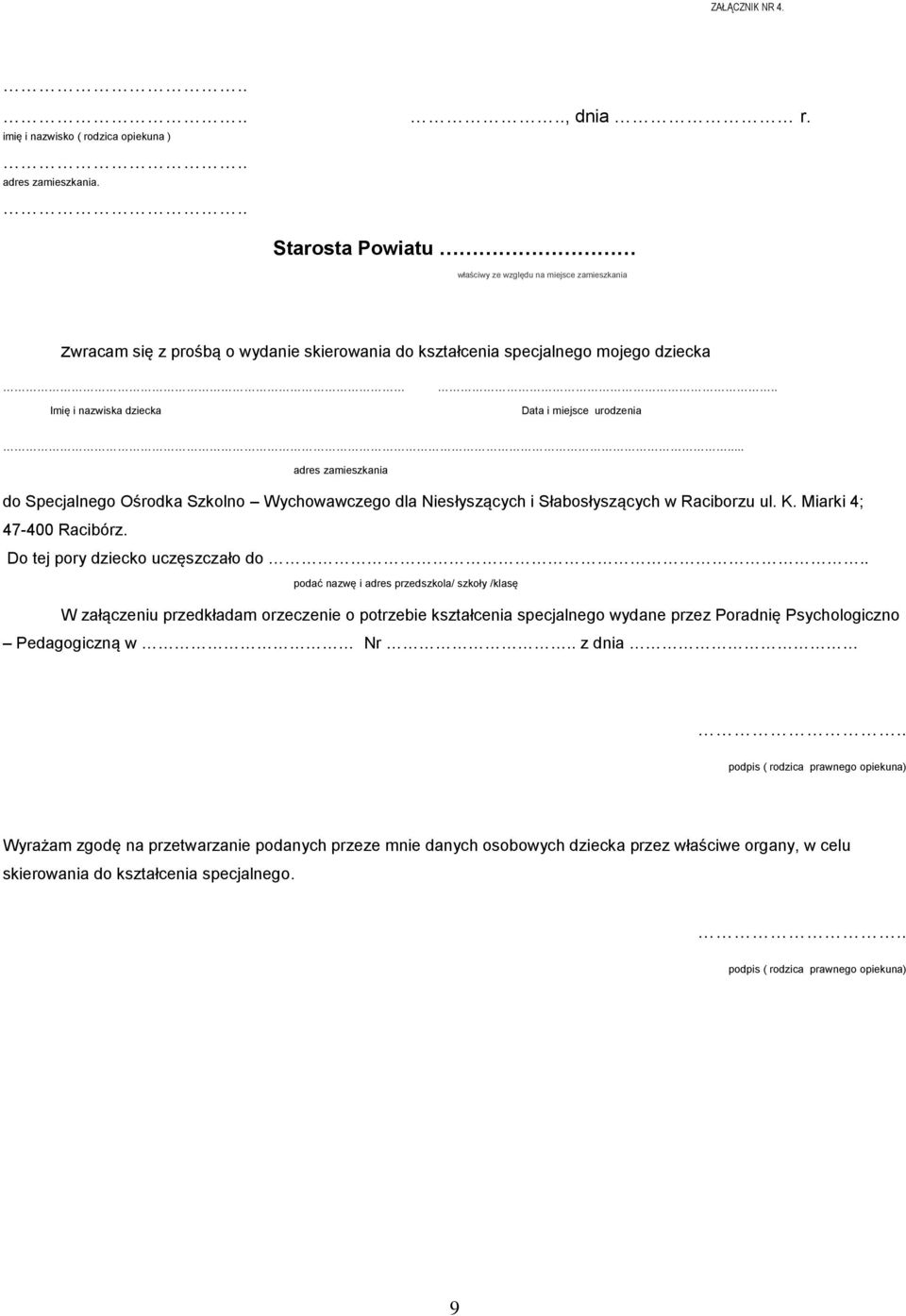 .. adres zamieszkania do Specjalnego Ośrodka Szkolno Wychowawczego dla Niesłyszących i Słabosłyszących w Raciborzu ul. K. Miarki 4; 47-400 Racibórz. Do tej pory dziecko uczęszczało do.