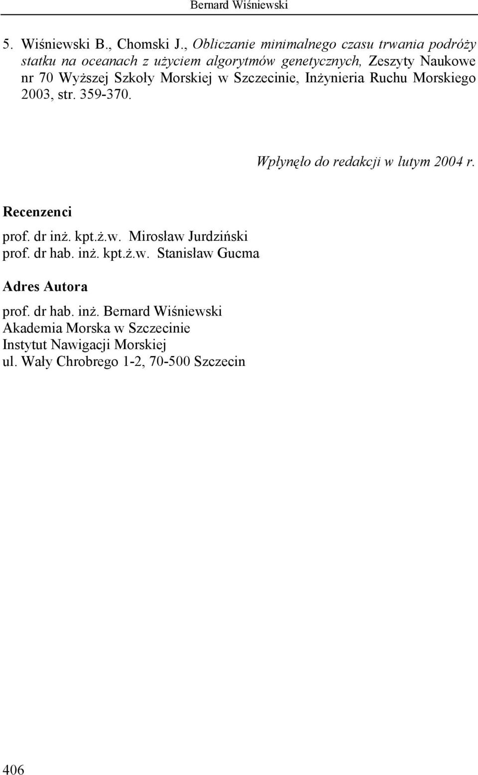 Szkoły Morskiej w Szczecinie, Inżynieria Ruchu Morskiego 2003, str. 359-370. Wpłynęło do redakcji w lutym 2004 r. Recenzenci prof.