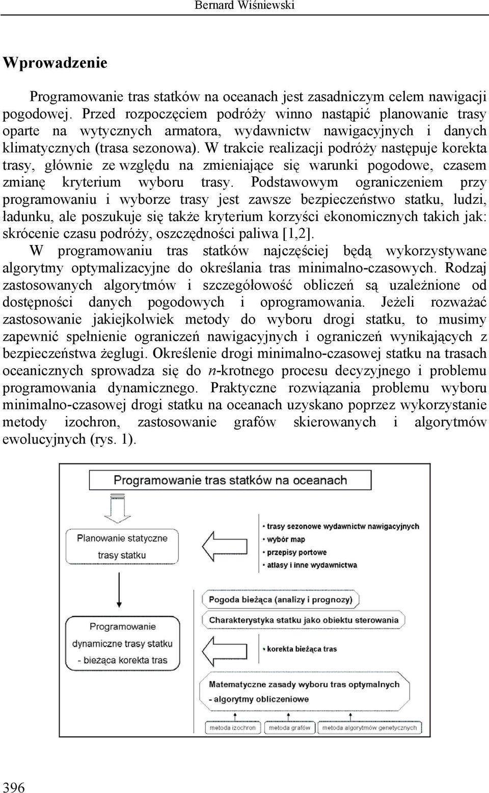 W trakcie realizacji podróży następuje korekta trasy, głównie ze względu na zmieniające się warunki pogodowe, czasem zmianę kryterium wyboru trasy.
