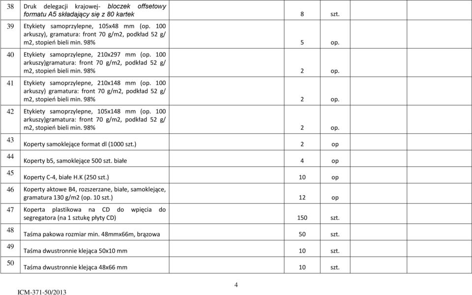 100 arkuszy)gramatura: front 70 g/m2, podkład 52 g/ m2, stopieo bieli min. 98% 2 op. 41 Etykiety samoprzylepne, 210x148 mm (op.