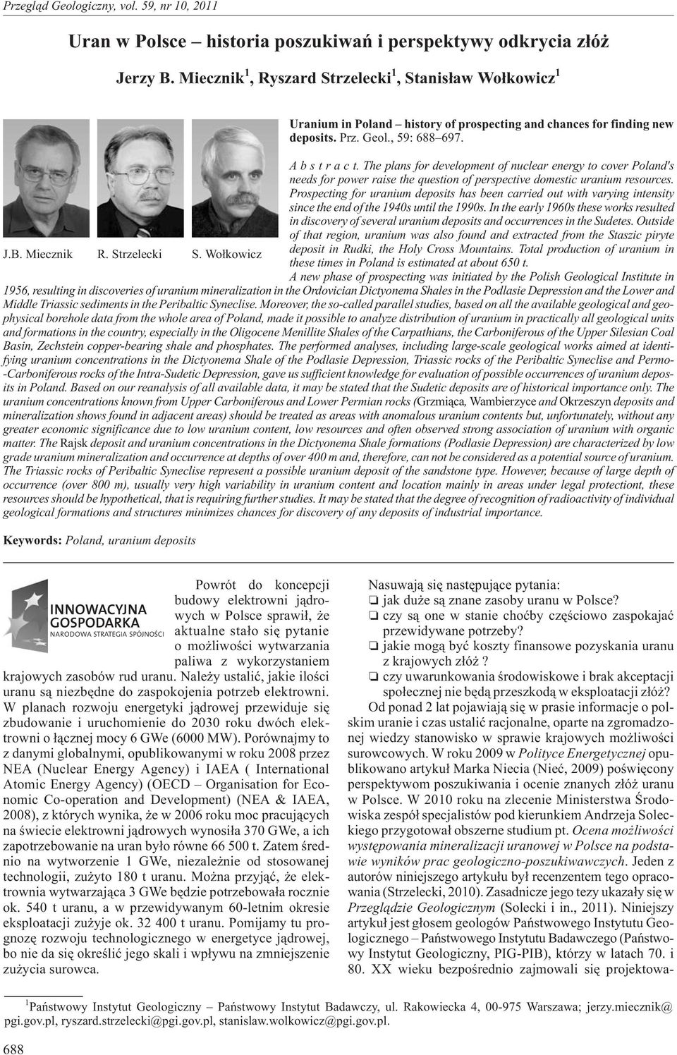 Theplans for development of nuclear energy to cover Poland's needs for power raise the question of perspective domestic uranium resources.