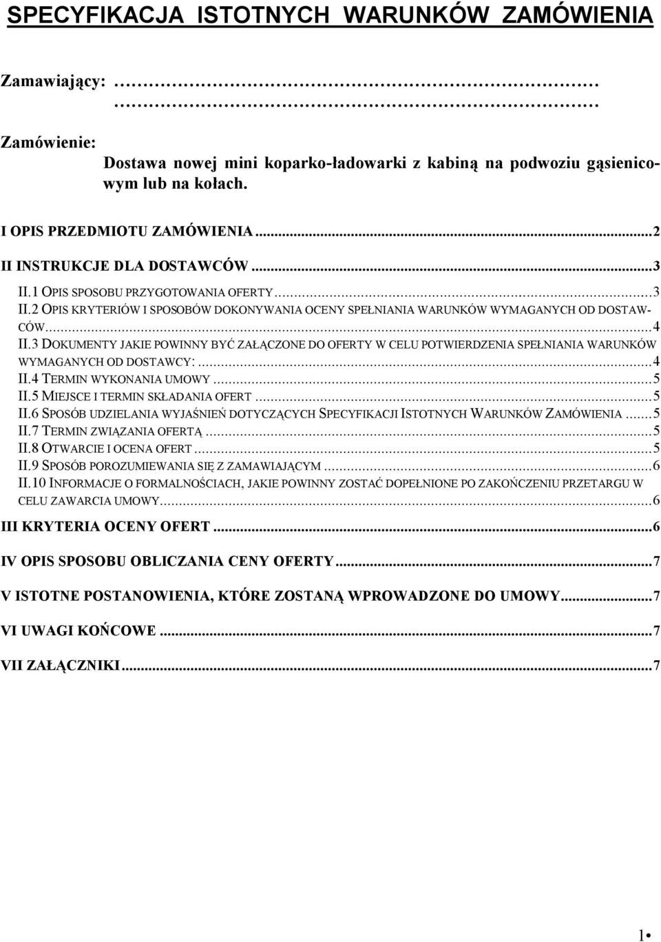 3 DOKUMENTY JAKIE POWINNY BYĆ ZAŁĄCZONE DO OFERTY W CELU POTWIERDZENIA SPEŁNIANIA WARUNKÓW WYMAGANYCH OD DOSTAWCY:...4 II.4 TERMIN WYKONANIA UMOWY...5 II.