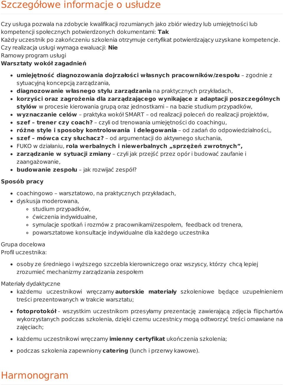 Czy realizacja usługi wymaga ewaluacji: Nie Ramowy program usługi Warsztaty wokół zagadnień umiejętność diagnozowania dojrzałości własnych pracowników/zespołu zgodnie z sytuacyjną koncepcją