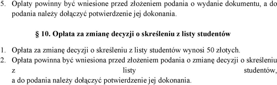 Opłata za zmianę decyzji o skreśleniu z listy studentów wynosi 50 złotych. 2.