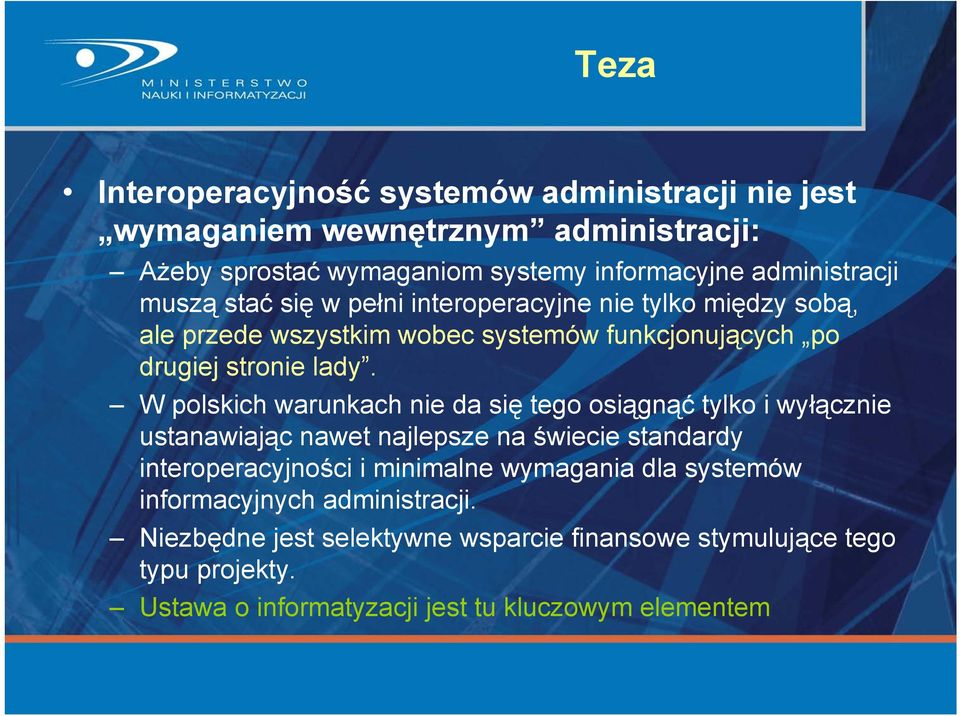 W polskich warunkach nie da się tego osiągnąć tylko i wyłącznie ustanawiając nawet najlepsze na świecie standardy interoperacyjności i minimalne wymagania