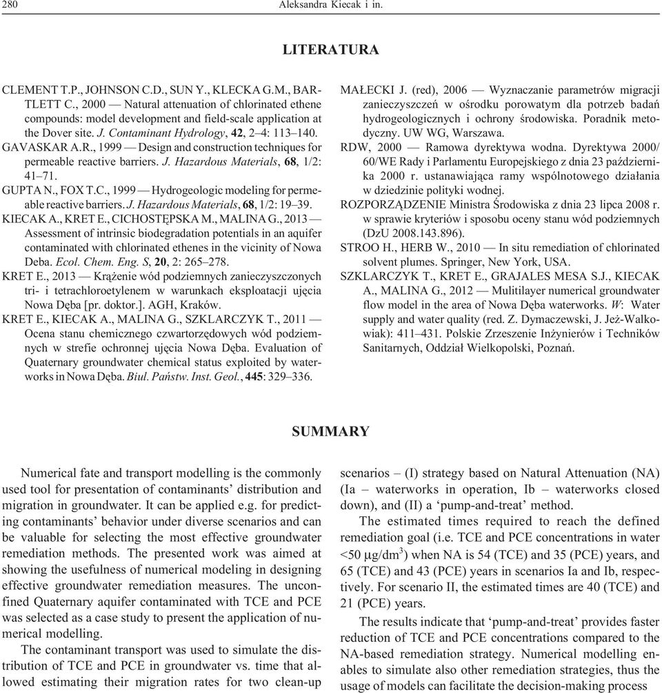 A.R., 1999 Design and construction techniques for permeable reactive barriers. J. Hazardous Materials, 68, 1/2: 41 71. GUPTA N., FOX T.C., 1999 Hydrogeologic modeling for permeable reactive barriers.