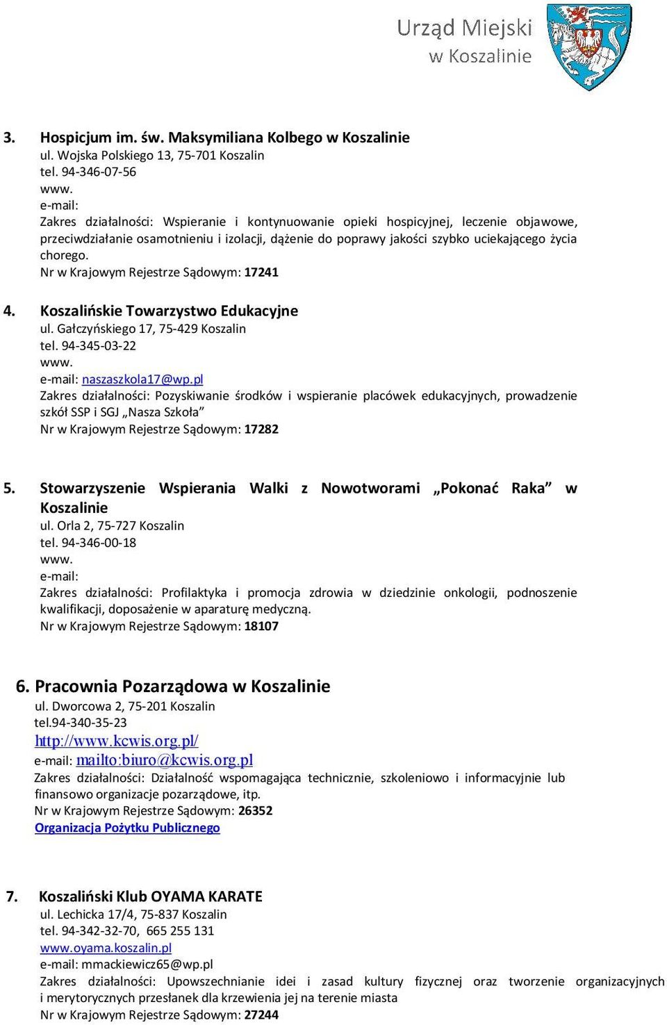 jakości szybko uciekającego życia chorego. Nr w Krajowym Rejestrze Sądowym: 17241 4. Koszalińskie Towarzystwo Edukacyjne ul. Gałczyńskiego 17, 75-429 Koszalin 94-345-03-22 naszaszkola17@wp.