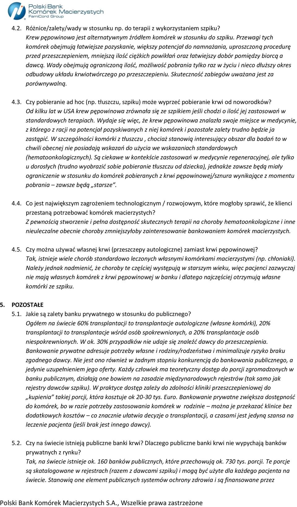 biorcą a dawcą. Wady obejmują ograniczoną ilość, możliwość pobrania tylko raz w życiu i nieco dłuższy okres odbudowy układu krwiotwórczego po przeszczepieniu.