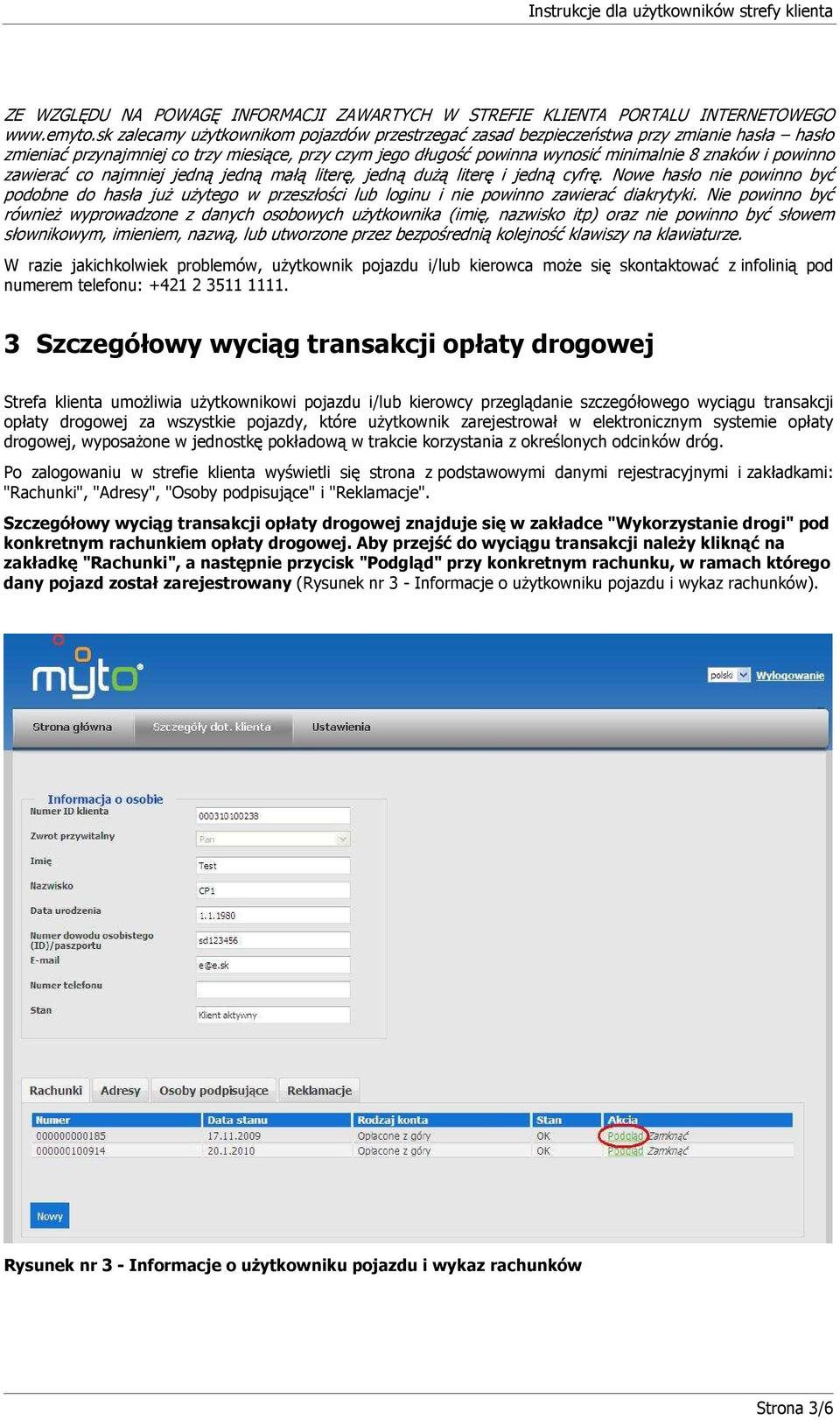 powinno zawierać co najmniej jedną jedną małą literę, jedną duŝą literę i jedną cyfrę.
