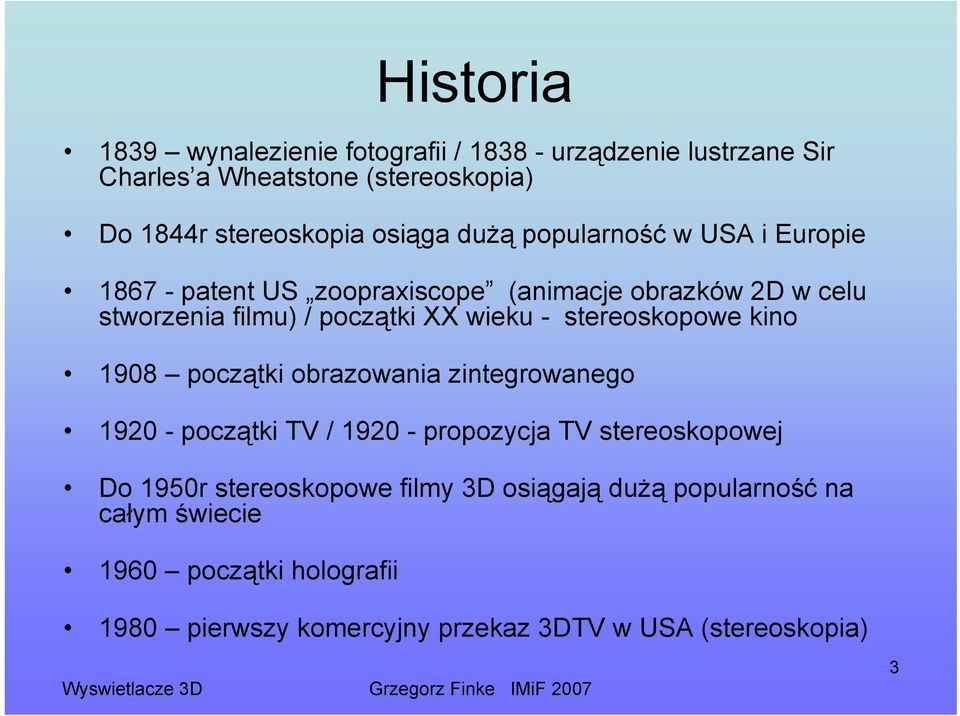 stereoskopowe kino 1908 początki obrazowania zintegrowanego 1920 - początki TV / 1920 - propozycja TV stereoskopowej Do 1950r
