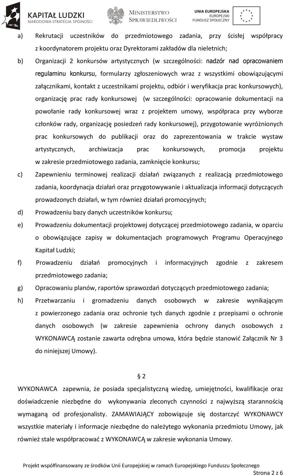 konkursowych), organizację prac rady konkursowej (w szczególności: opracowanie dokumentacji na powołanie rady konkursowej wraz z projektem umowy, współpraca przy wyborze członków rady, organizację