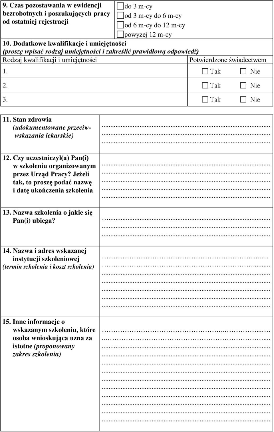 Tak Nie 11. Stan zdrowia (udokumentowane przeciwwskazania lekarskie) 12. Czy uczestniczył(a) Pan(i) w szkoleniu organizowanym przez Urząd Pracy?