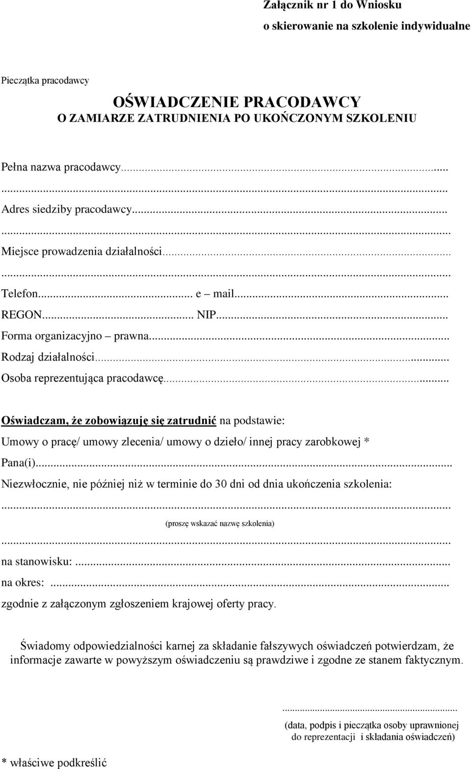 .. Oświadczam, że zobowiązuję się zatrudnić na podstawie: Umowy o pracę/ umowy zlecenia/ umowy o dzieło/ innej pracy zarobkowej * Pana(i).