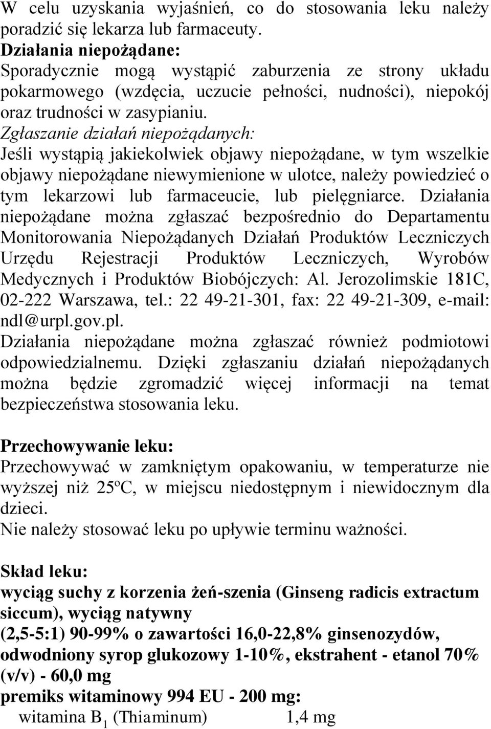 Zgłaszanie działań niepożądanych: Jeśli wystąpią jakiekolwiek objawy niepożądane, w tym wszelkie objawy niepożądane niewymienione w ulotce, należy powiedzieć o tym lekarzowi lub farmaceucie, lub