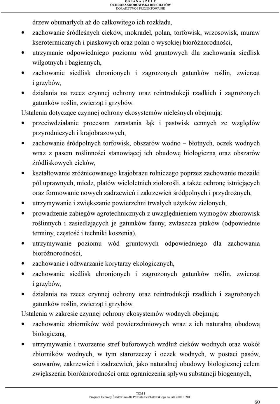czynnej ochrony oraz reintrodukcji rzadkich i zagroŝonych gatunków roślin, zwierząt i grzybów.