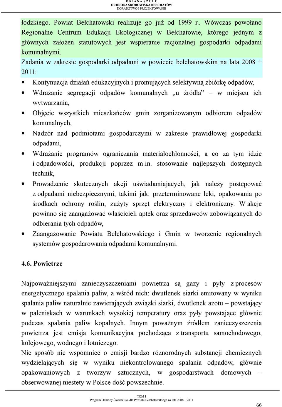 Zadania w zakresie gospodarki odpadami w powiecie bełchatowskim na lata 2008 2011: Kontynuacja działań edukacyjnych i promujących selektywną zbiórkę odpadów, WdraŜanie segregacji odpadów komunalnych