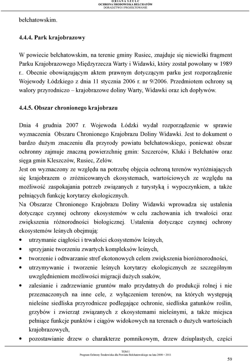. Obecnie obowiązującym aktem prawnym dotyczącym parku jest rozporządzenie Wojewody Łódzkiego z dnia 11 stycznia 2006 r. nr 9/2006.