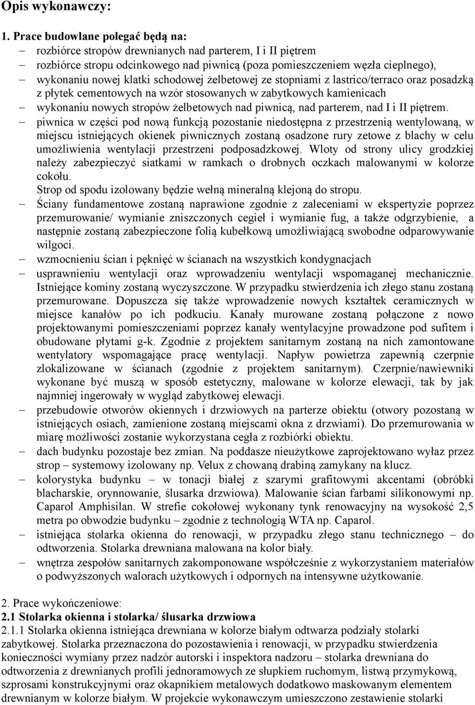 schodowej żelbetowej ze stopniami z lastrico/terraco oraz posadzką z płytek cementowych na wzór stosowanych w zabytkowych kamienicach wykonaniu nowych stropów żelbetowych nad piwnicą, nad parterem,