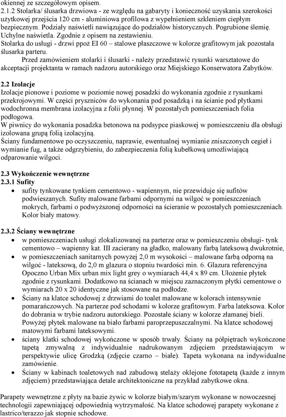 Podziały naświetli nawiązujące do podziałów historycznych. Pogrubione ślemię. Uchylne naświetla. Zgodnie z opisem na zestawieniu.