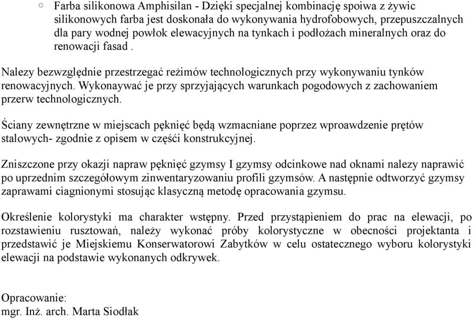 Wykonaywać je przy sprzyjających warunkach pogodowych z zachowaniem przerw technologicznych.