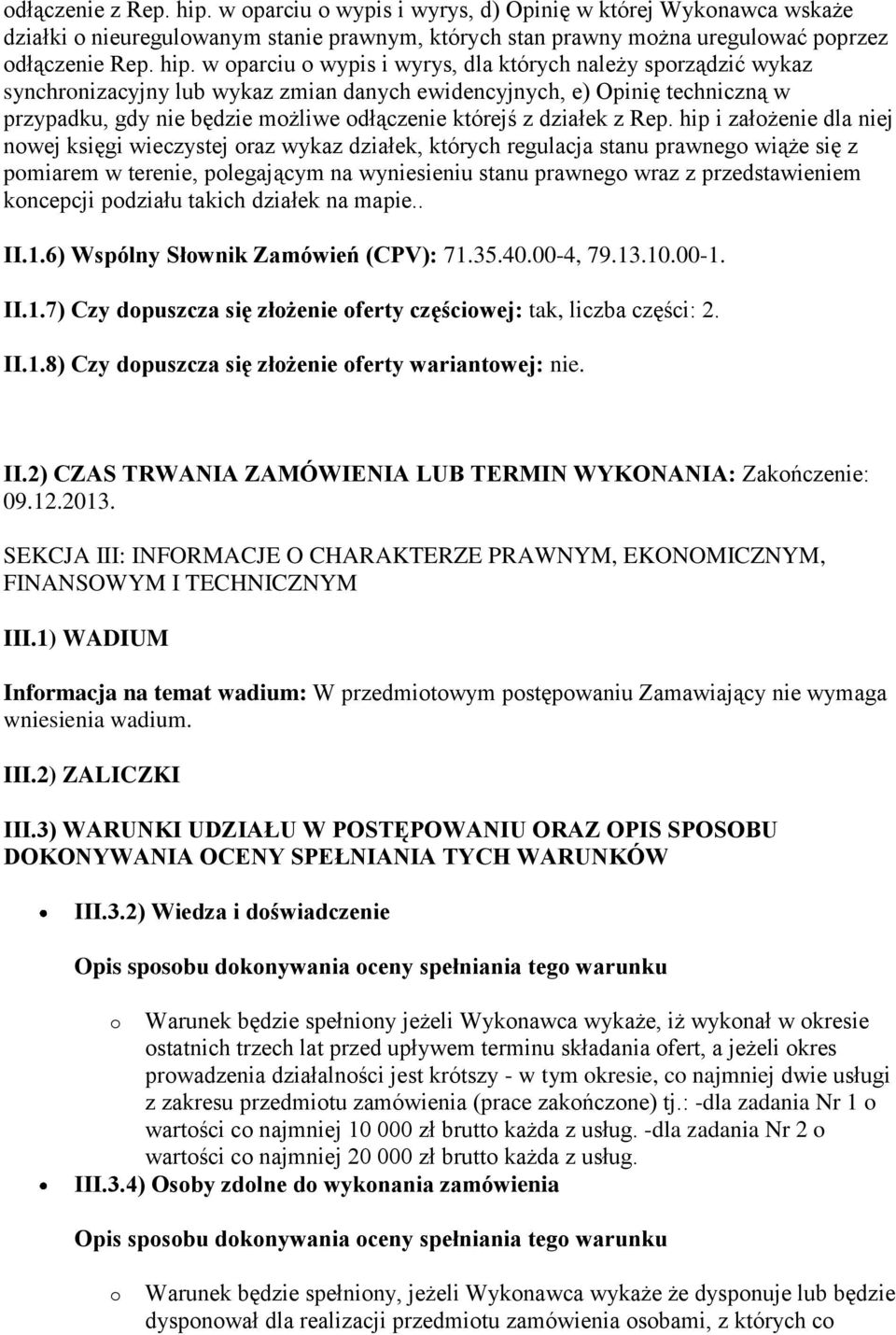 w oparciu o wypis i wyrys, dla których należy sporządzić wykaz synchronizacyjny lub wykaz zmian danych ewidencyjnych, e) Opinię techniczną w przypadku, gdy nie będzie możliwe odłączenie którejś z