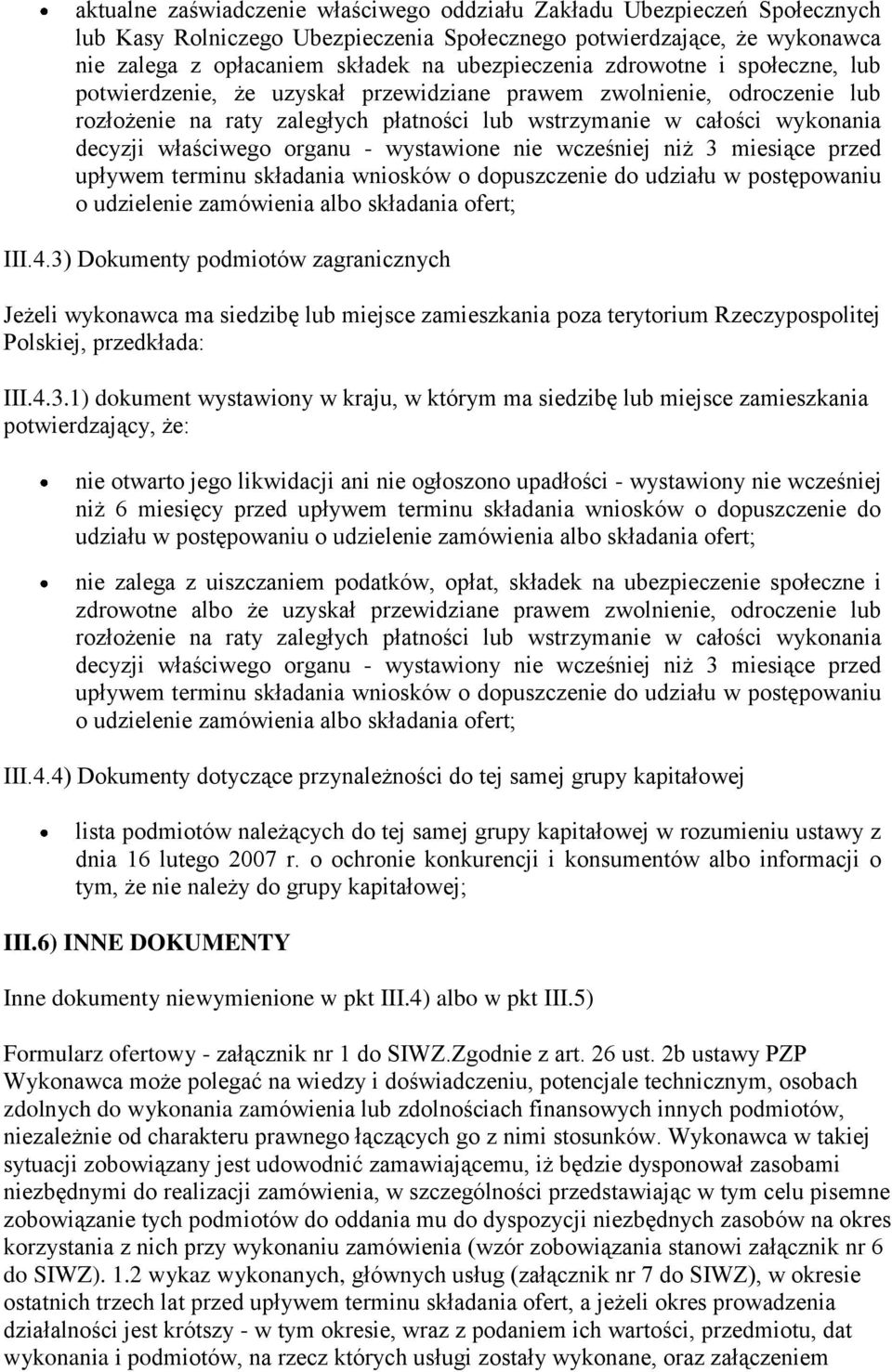 organu - wystawione nie wcześniej niż 3 miesiące przed upływem terminu składania wniosków o dopuszczenie do udziału w postępowaniu o udzielenie zamówienia albo składania ofert; III.4.